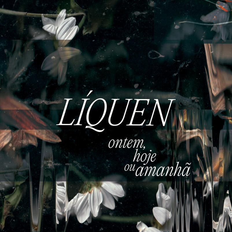 LÍQUEN Ontem, Hoje ou Amanhã (Album - Vinil / Digital - 2026)